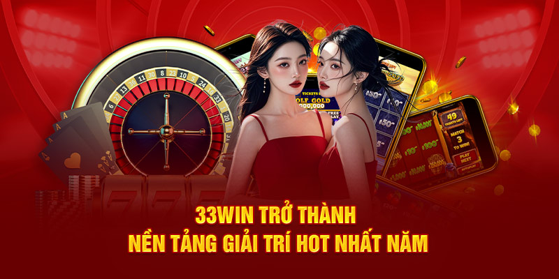 33win nền tảng giải trí xanh chín và hiện đại