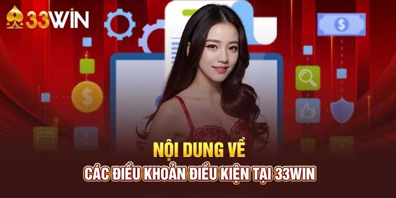 Điều khoản và điều kiện 33win với một số nội dung