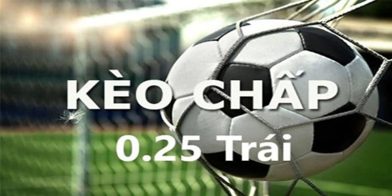 Mẹo chơi kèo chấp 0.25